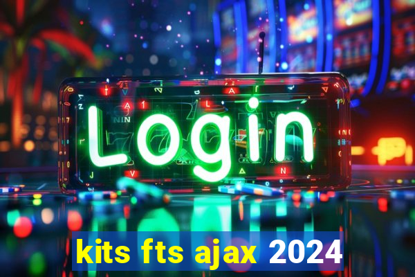 kits fts ajax 2024